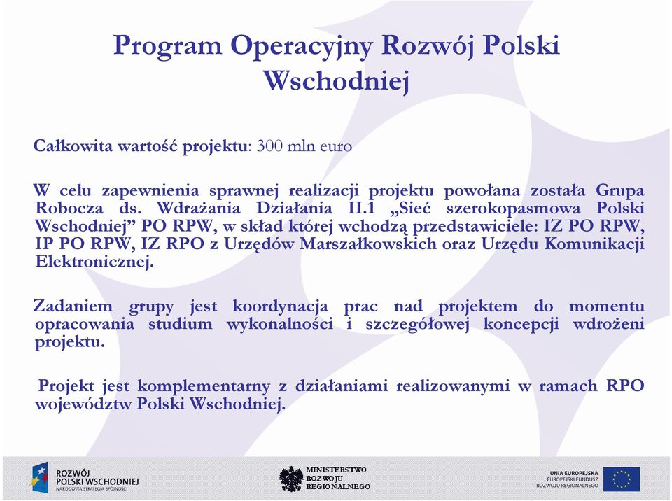 1 Sieć szerokopasmowa Polski PO RPW, w skład której wchodzą przedstawiciele: IZ PO RPW, IP PO RPW, IZ RPO z Urzędów Marszałkowskich oraz