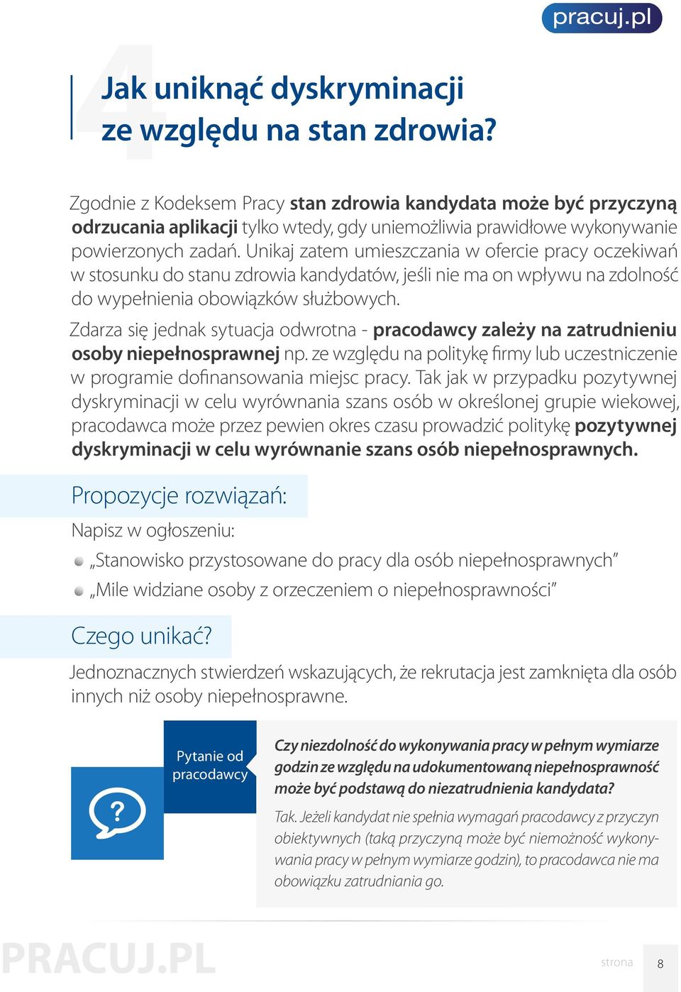 Unikaj zatem umieszczania w ofercie pracy oczekiwań w stosunku do stanu zdrowia kandydatów, jeśli nie ma on wpływu na zdolność do wypełnienia obowiązków służbowych.