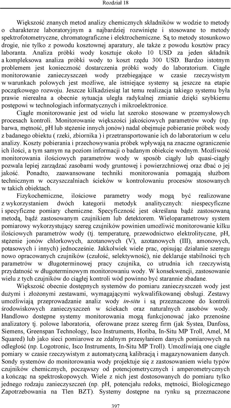 Analiza próbki wody kosztuje około 10 USD za jeden składnik a kompleksowa analiza próbki wody to koszt rzędu 300 USD.