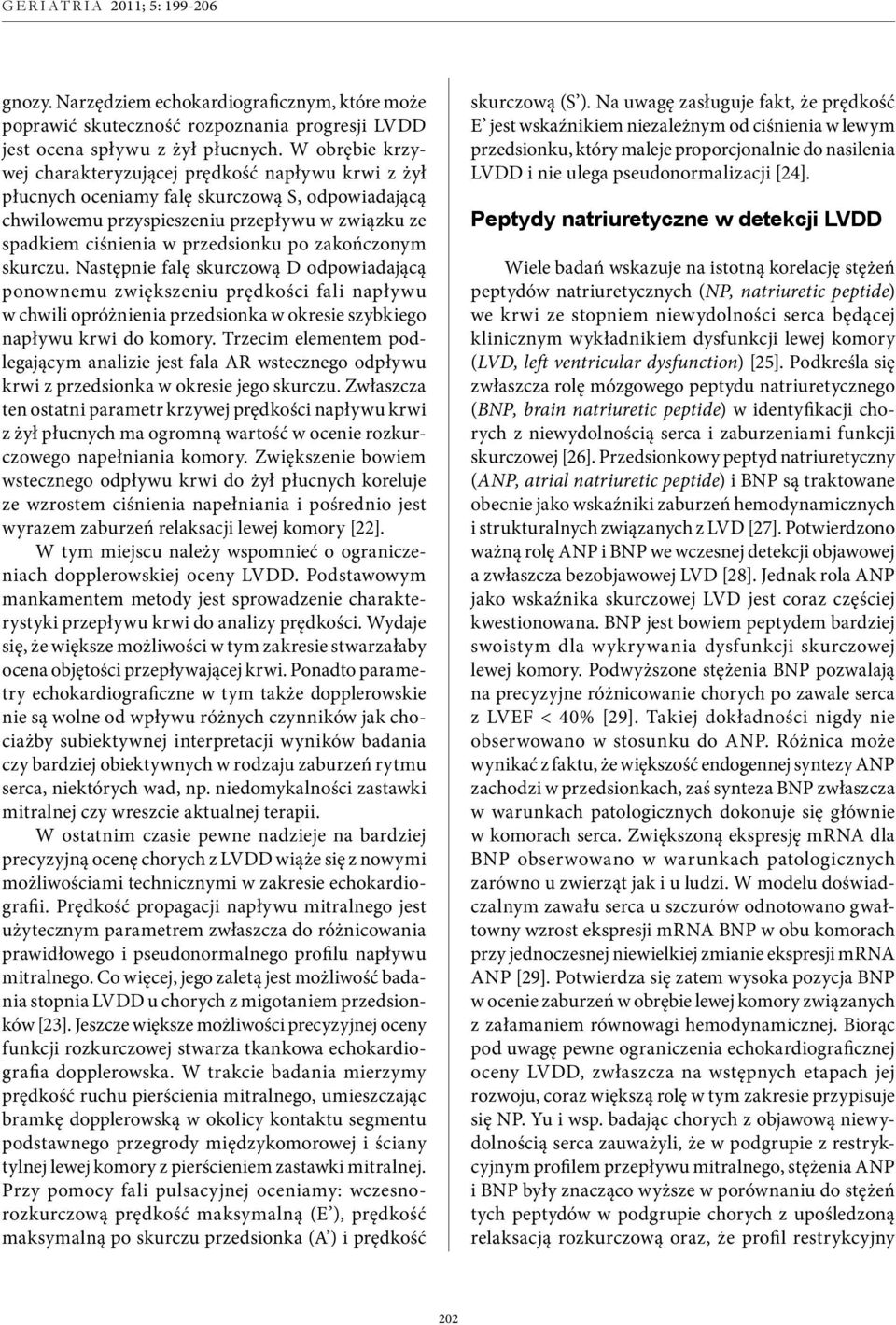 zakończonym skurczu. Następnie falę skurczową D odpowiadającą ponownemu zwiększeniu prędkości fali napływu w chwili opróżnienia przedsionka w okresie szybkiego napływu krwi do komory.