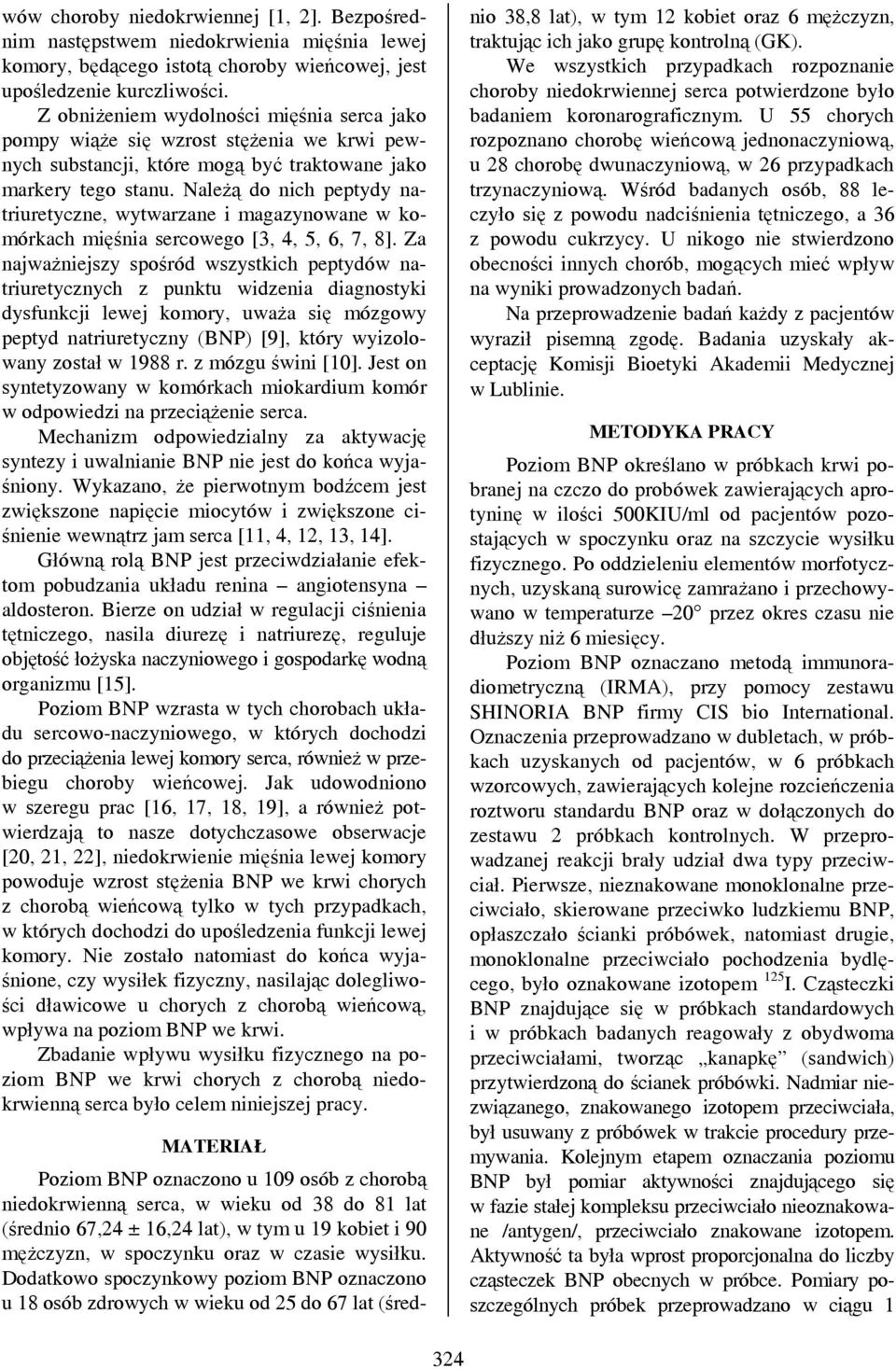 Należą do nich peptydy natriuretyczne, wytwarzane i magazynowane w komórkach mięśnia sercowego [3, 4, 5, 6, 7, 8].