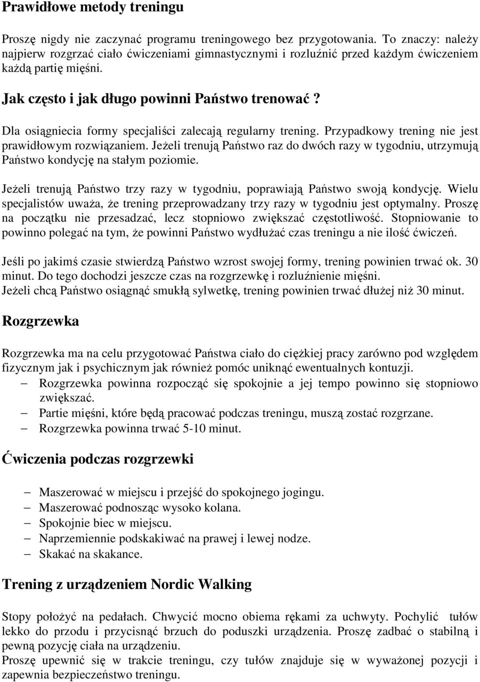 Dla osiągniecia formy specjaliści zalecają regularny trening. Przypadkowy trening nie jest prawidłowym rozwiązaniem.