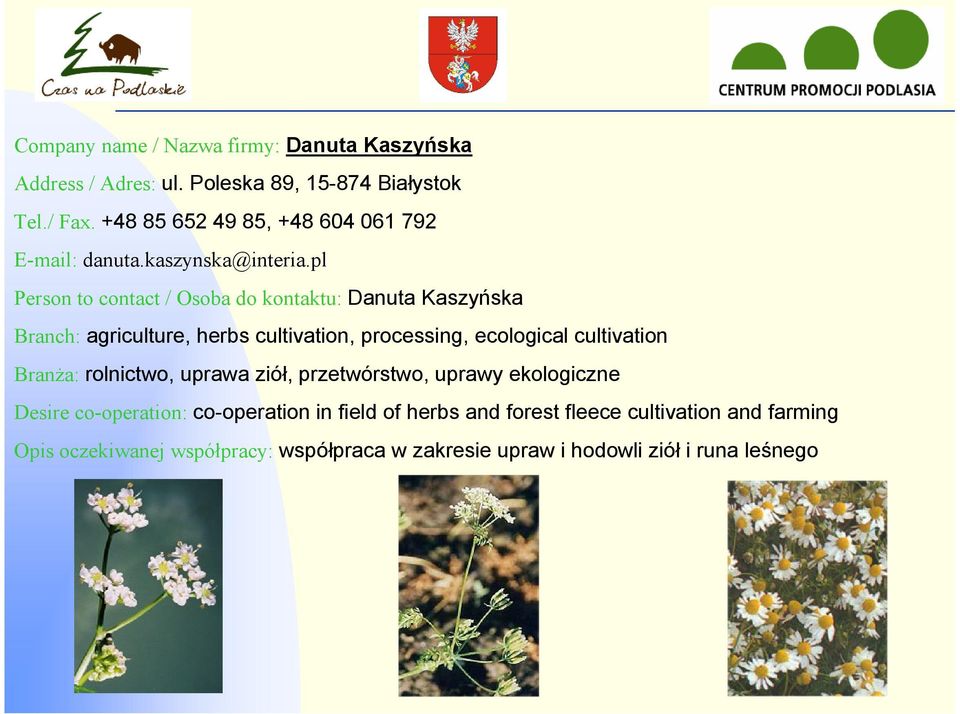 pl Person to contact / Osoba do kontaktu: Danuta Kaszyńska Branch: agriculture, herbs cultivation, processing, ecological cultivation