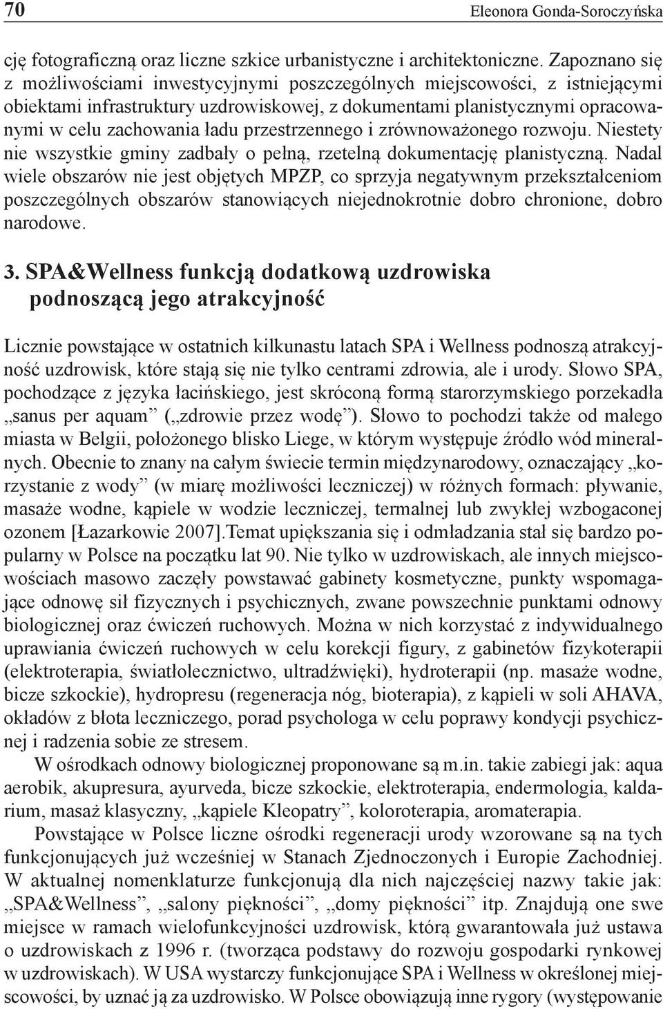 przestrzennego i zrównoważonego rozwoju. Niestety nie wszystkie gminy zadbały o pełną, rzetelną dokumentację planistyczną.