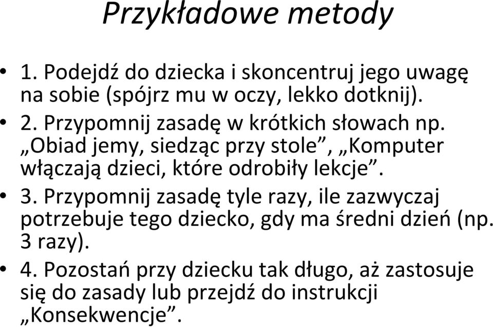 Obiad jemy, siedząc przy stole, Komputer włączają dzieci, które odrobiły lekcje. 3.