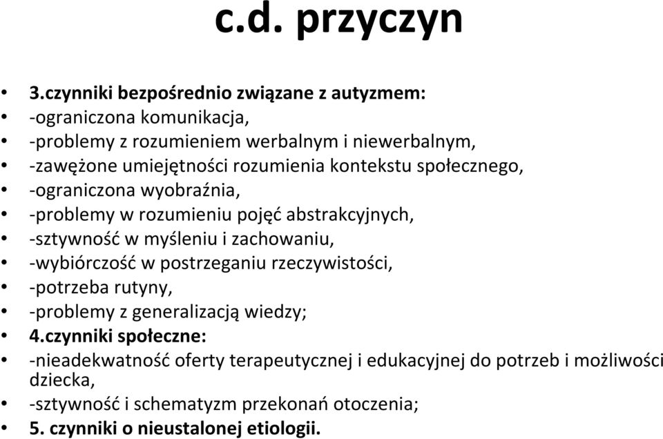 rozumienia kontekstu społecznego, -ograniczona wyobraźnia, -problemy w rozumieniu pojęć abstrakcyjnych, -sztywność w myśleniu i zachowaniu,