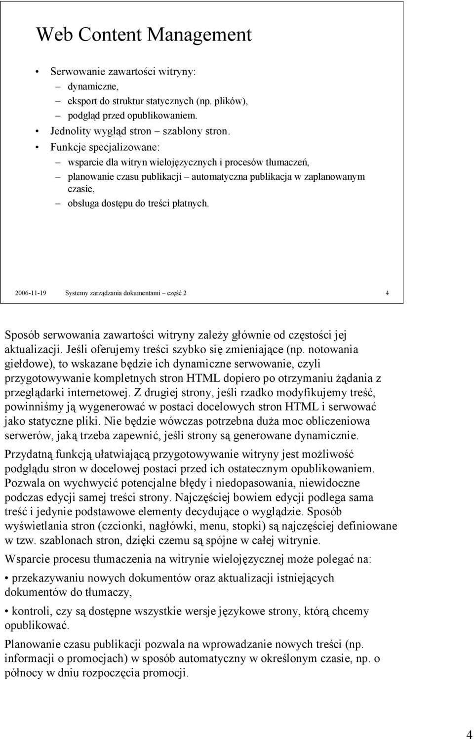 2006-11-19 Systemy zarządzania dokumentami część 2 4 Sposób serwowania zawartości witryny zależy głównie od częstości jej aktualizacji. Jeśli oferujemy treści szybko się zmieniające (np.