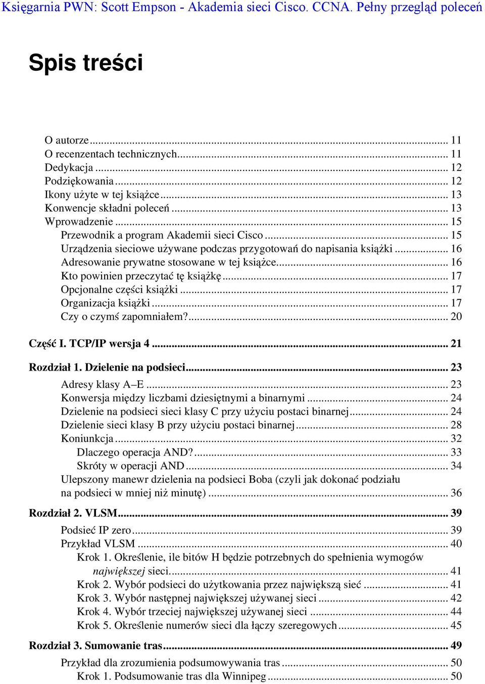 .. 15 Urządzenia sieciowe używane podczas przygotowań do napisania książki... 16 Adresowanie prywatne stosowane w tej książce... 16 Kto powinien przeczytać tę książkę... 17 Opcjonalne części książki.