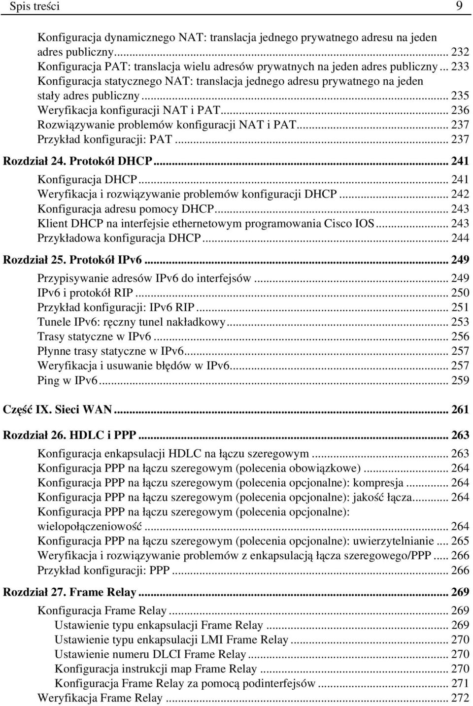 .. 237 Przykład konfiguracji: PAT... 237 Rozdział 24. Protokół DHCP... 241 Konfiguracja DHCP... 241 Weryfikacja i rozwiązywanie problemów konfiguracji DHCP... 242 Konfiguracja adresu pomocy DHCP.