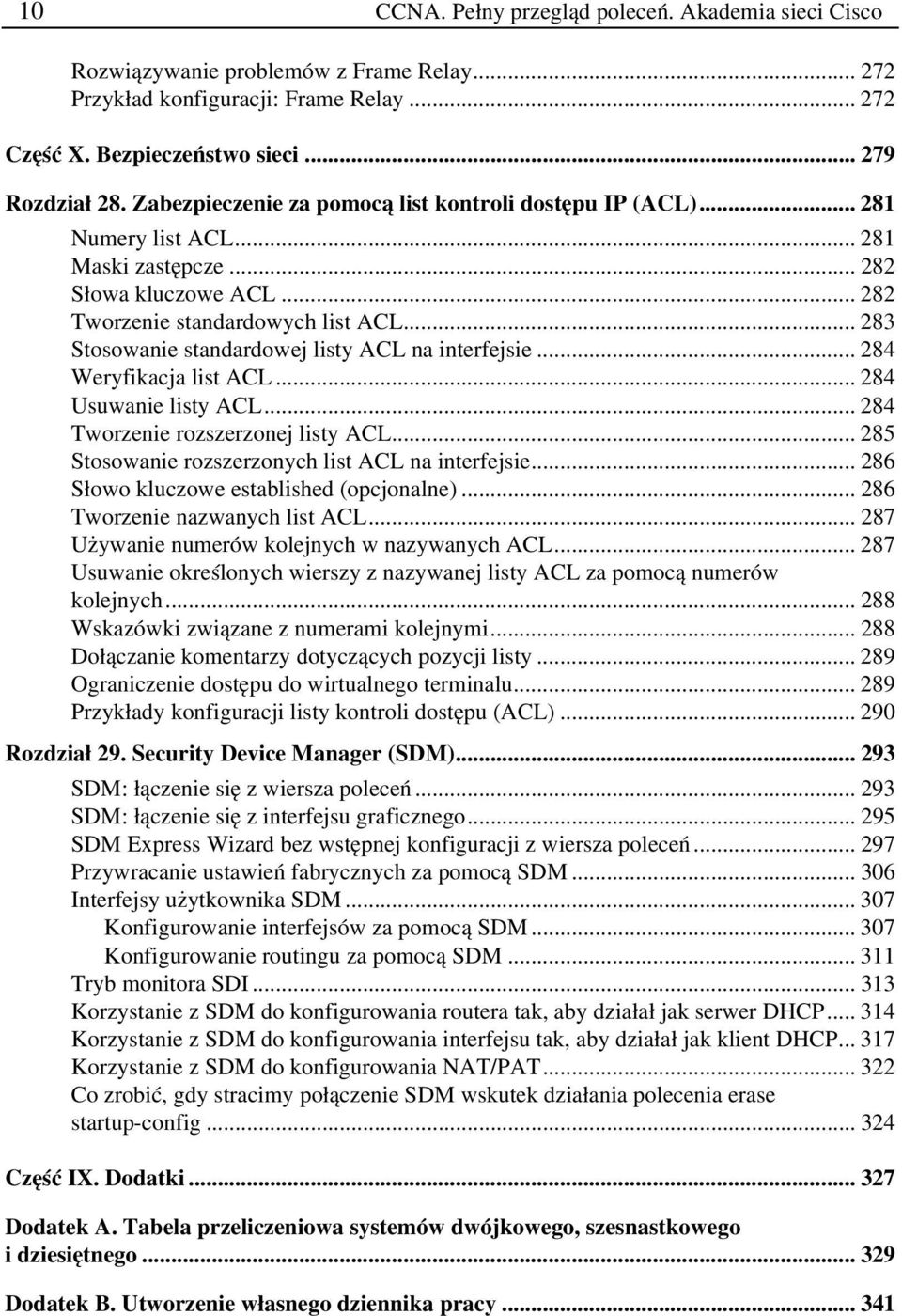 .. 283 Stosowanie standardowej listy ACL na interfejsie... 284 Weryfikacja list ACL... 284 Usuwanie listy ACL... 284 Tworzenie rozszerzonej listy ACL.