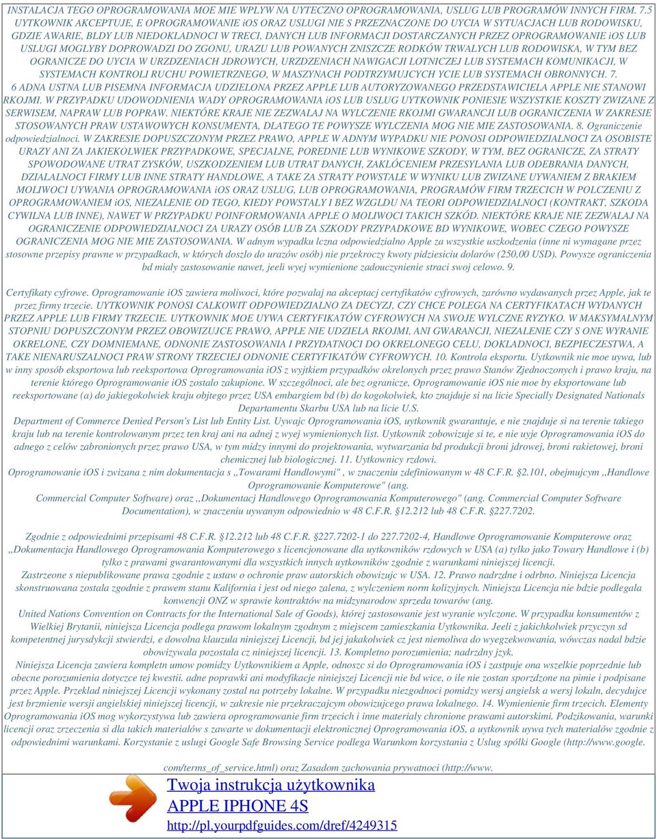 OPROGRAMOWANIE ios LUB USLUGI MOGLYBY DOPROWADZI DO ZGONU, URAZU LUB POWANYCH ZNISZCZE RODKÓW TRWALYCH LUB RODOWISKA, W TYM BEZ OGRANICZE DO UYCIA W URZDZENIACH JDROWYCH, URZDZENIACH NAWIGACJI
