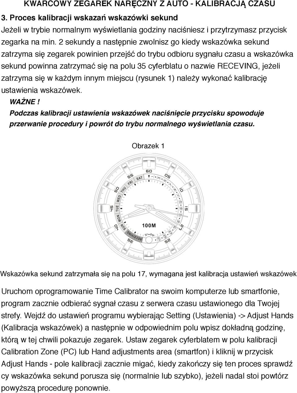 RECEVING, jeżeli zatrzyma się w każdym innym miejscu (rysunek 1) należy wykonać kalibrację ustawienia wskazówek. WAŻNE!