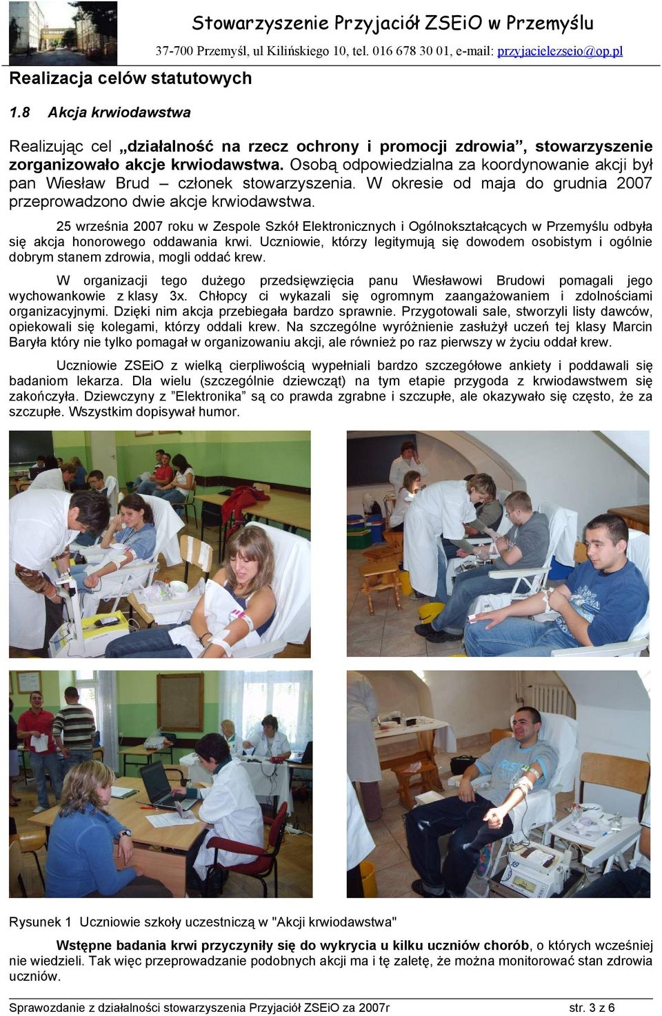 25 września 2007 roku w Zespole Szkół Elektronicznych i Ogólnokształcących w Przemyślu odbyła się akcja honorowego oddawania krwi.