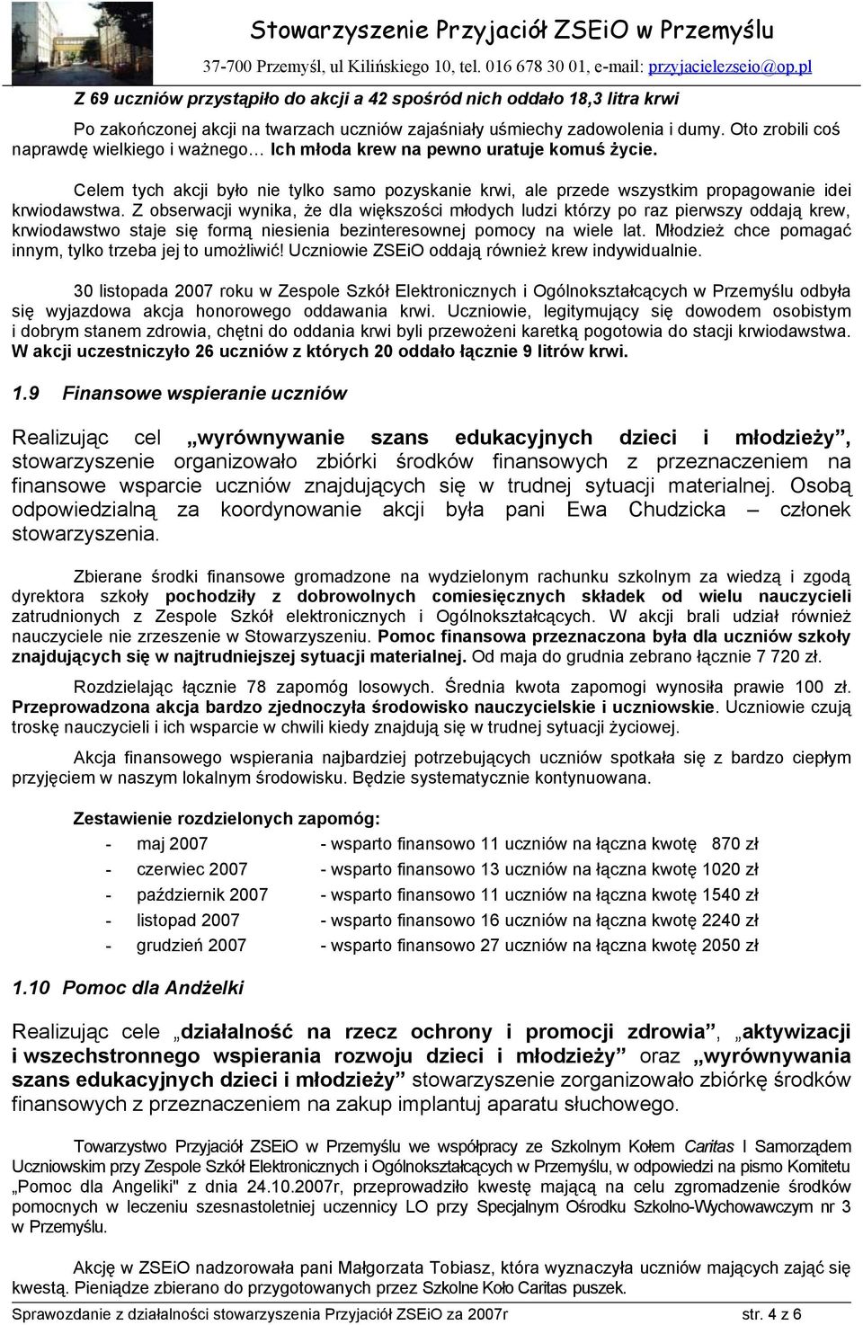Z obserwacji wynika, że dla większości młodych ludzi którzy po raz pierwszy oddają krew, krwiodawstwo staje się formą niesienia bezinteresownej pomocy na wiele lat.
