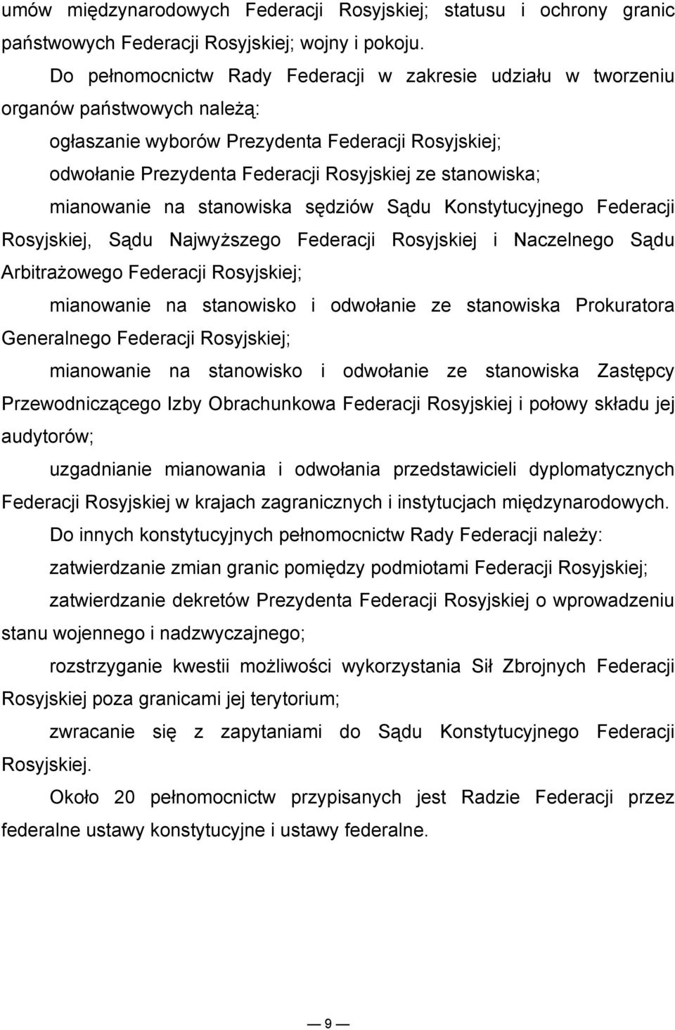 mianowanie na stanowiska sędziów Sądu Konstytucyjnego Federacji Rosyjskiej, Sądu Najwyższego Federacji Rosyjskiej i Naczelnego Sądu Arbitrażowego Federacji Rosyjskiej; mianowanie na stanowisko i