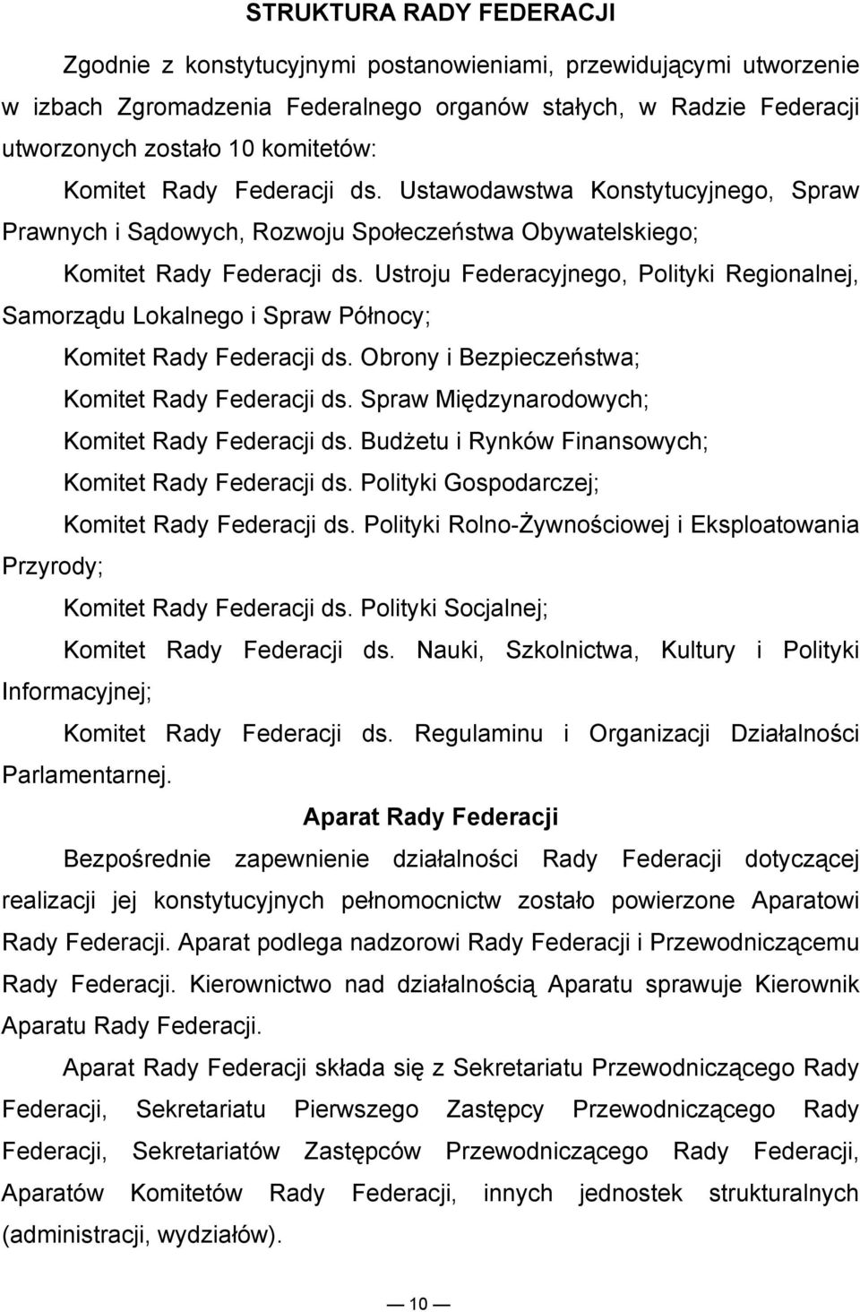 Ustroju Federacyjnego, Polityki Regionalnej, Samorządu Lokalnego i Spraw Północy; Komitet Rady Federacji ds. Obrony i Bezpieczeństwa; Komitet Rady Federacji ds.