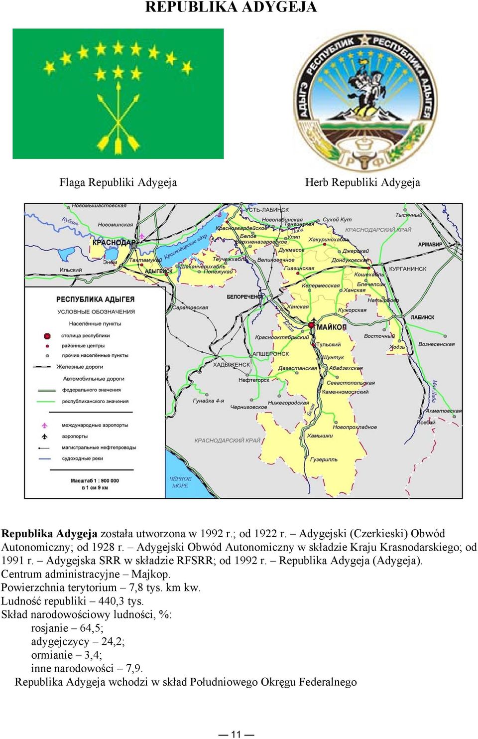 Adygejska SRR w składzie RFSRR; od 1992 r. Republika Adygeja (Adygeja). Centrum administracyjne Majkop. Powierzchnia terytorium 7,8 tys. km kw.