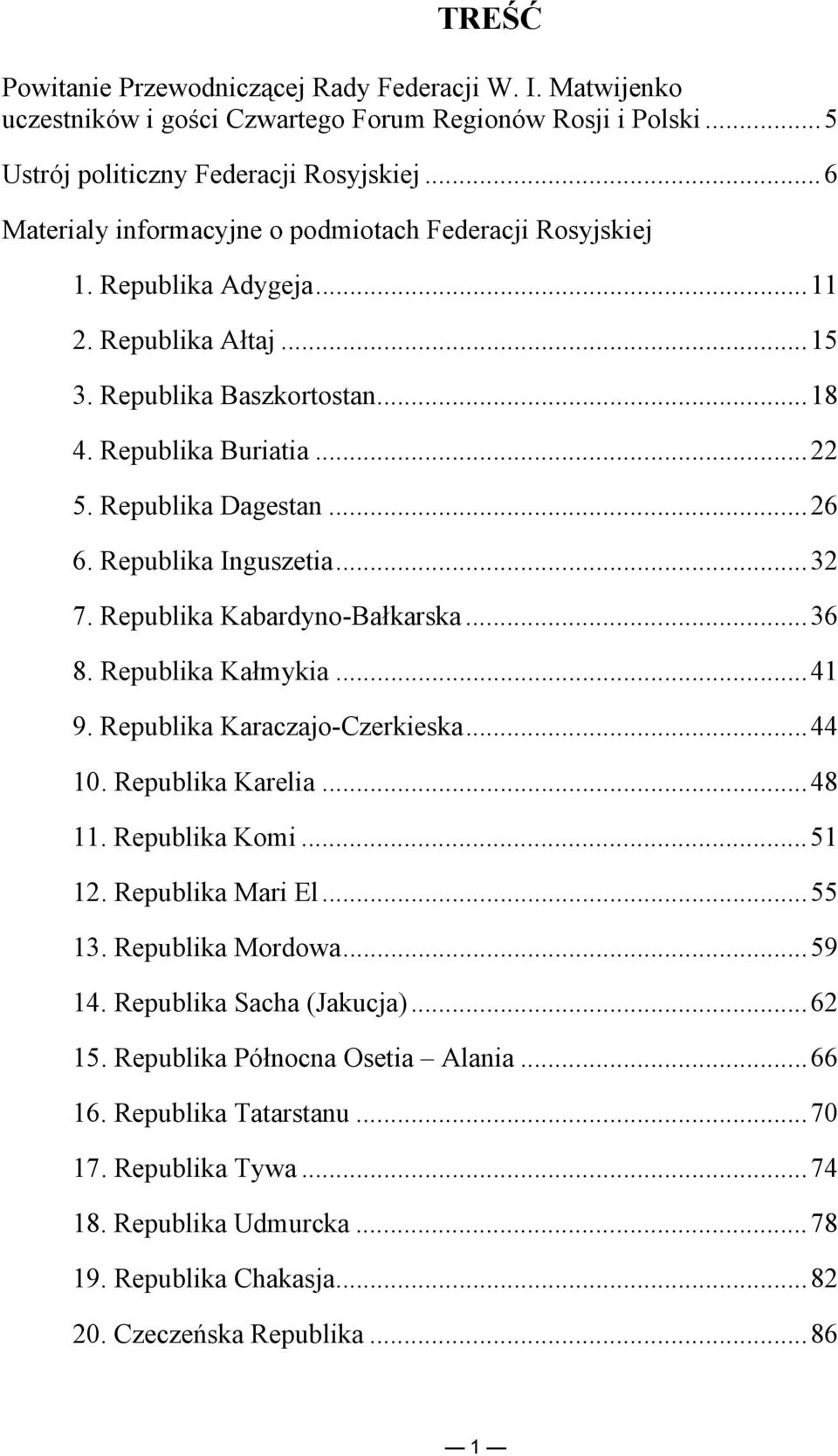 Republika Inguszetia...32 7. Republika Kabardyno-Bałkarska...36 8. Republika Kałmykia...41 9. Republika Karaczajo-Czerkieska...44 10. Republika Karelia...48 11. Republika Komi...51 12.