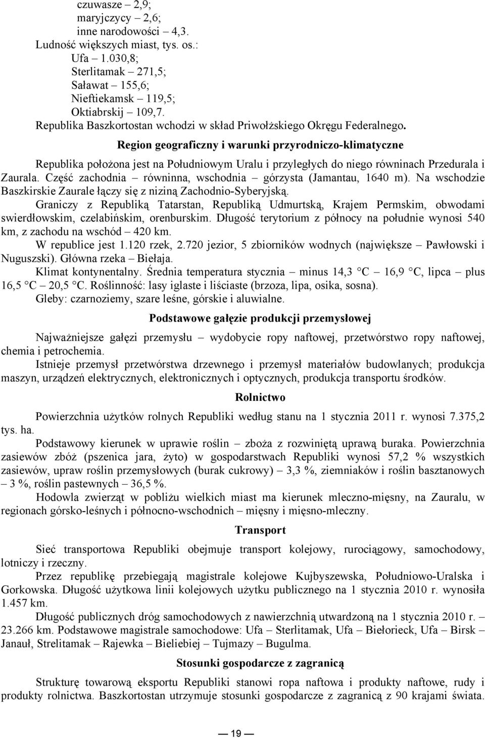 Region geograficzny i warunki przyrodniczo-klimatyczne Republika położona jest na Południowym Uralu i przyległych do niego równinach Przedurala i Zaurala.