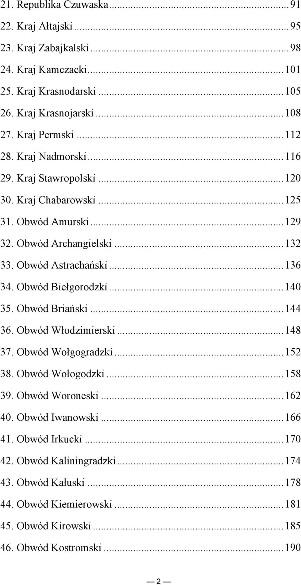 Obwód Biełgorodzki...140 35. Obwód Briański...144 36. Obwód Włodzimierski...148 37. Obwód Wołgogradzki...152 38. Obwód Wołogodzki...158 39. Obwód Woroneski...162 40.