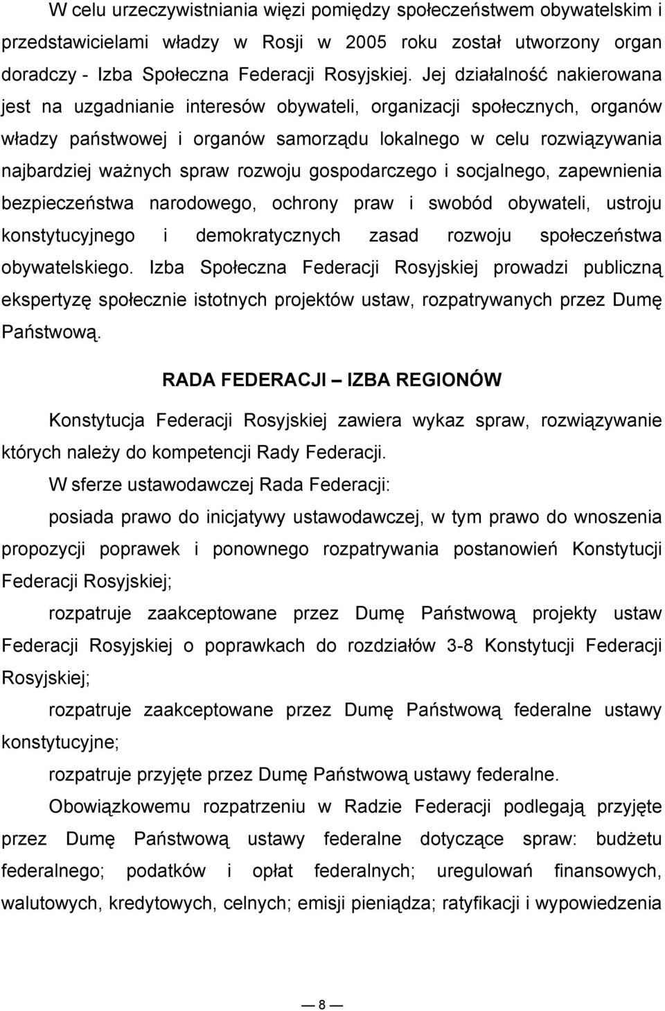 rozwoju gospodarczego i socjalnego, zapewnienia bezpieczeństwa narodowego, ochrony praw i swobód obywateli, ustroju konstytucyjnego i demokratycznych zasad rozwoju społeczeństwa obywatelskiego.