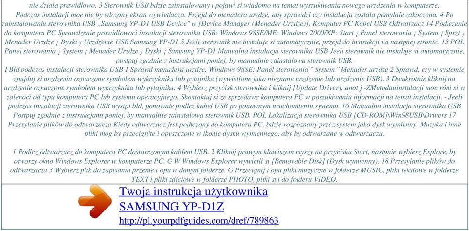Komputer PC Kabel USB Odtwarzacz 14 Podlczenie do komputera PC Sprawdzenie prawidlowoci instalacji sterownika USB: Windows 98SE/ME: Windows 2000/XP: Start Panel sterowania System Sprzt Menader Urzdze