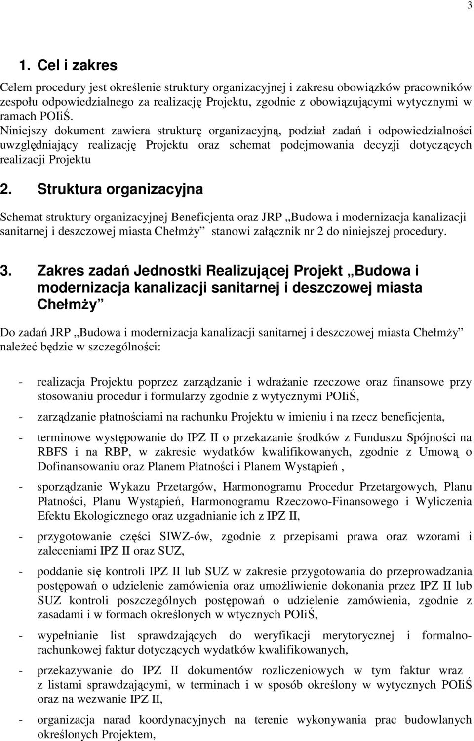 Niniejszy dokument zawiera strukturę organizacyjną, podział zadań i odpowiedzialności uwzględniający realizację Projektu oraz schemat podejmowania decyzji dotyczących realizacji Projektu 2.