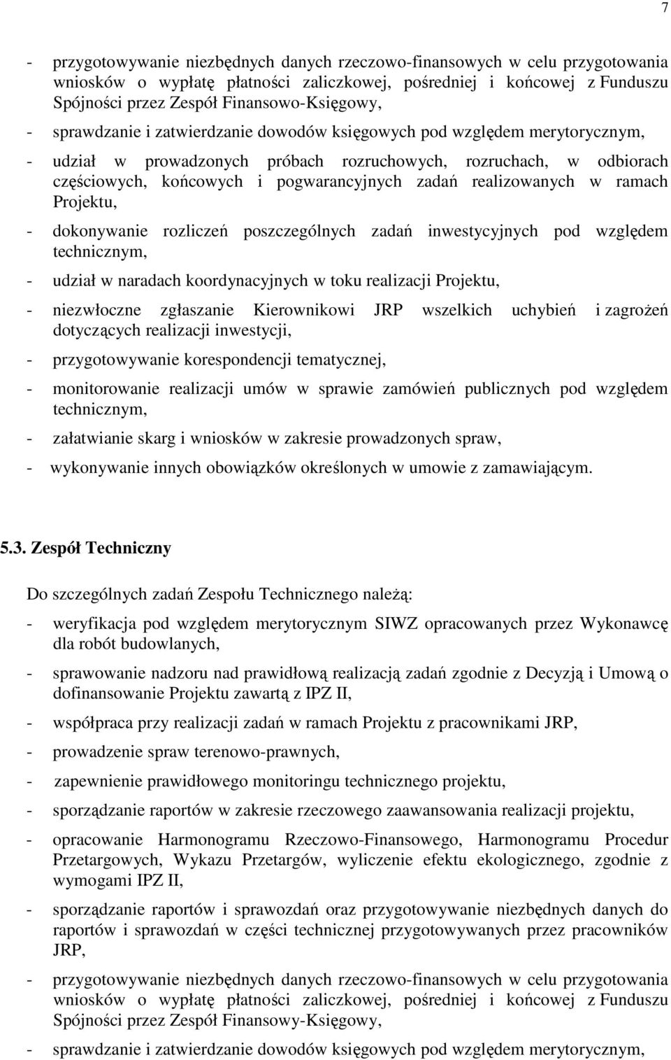 realizowanych w ramach Projektu, - dokonywanie rozliczeń poszczególnych zadań inwestycyjnych pod względem technicznym, - udział w naradach koordynacyjnych w toku realizacji Projektu, - niezwłoczne