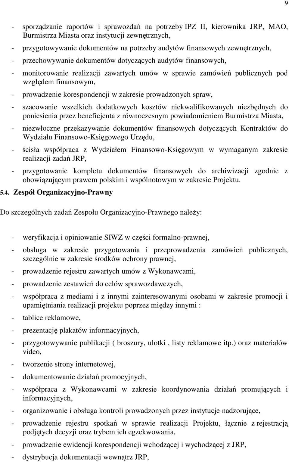 korespondencji w zakresie prowadzonych spraw, - szacowanie wszelkich dodatkowych kosztów niekwalifikowanych niezbędnych do poniesienia przez beneficjenta z równoczesnym powiadomieniem Burmistrza