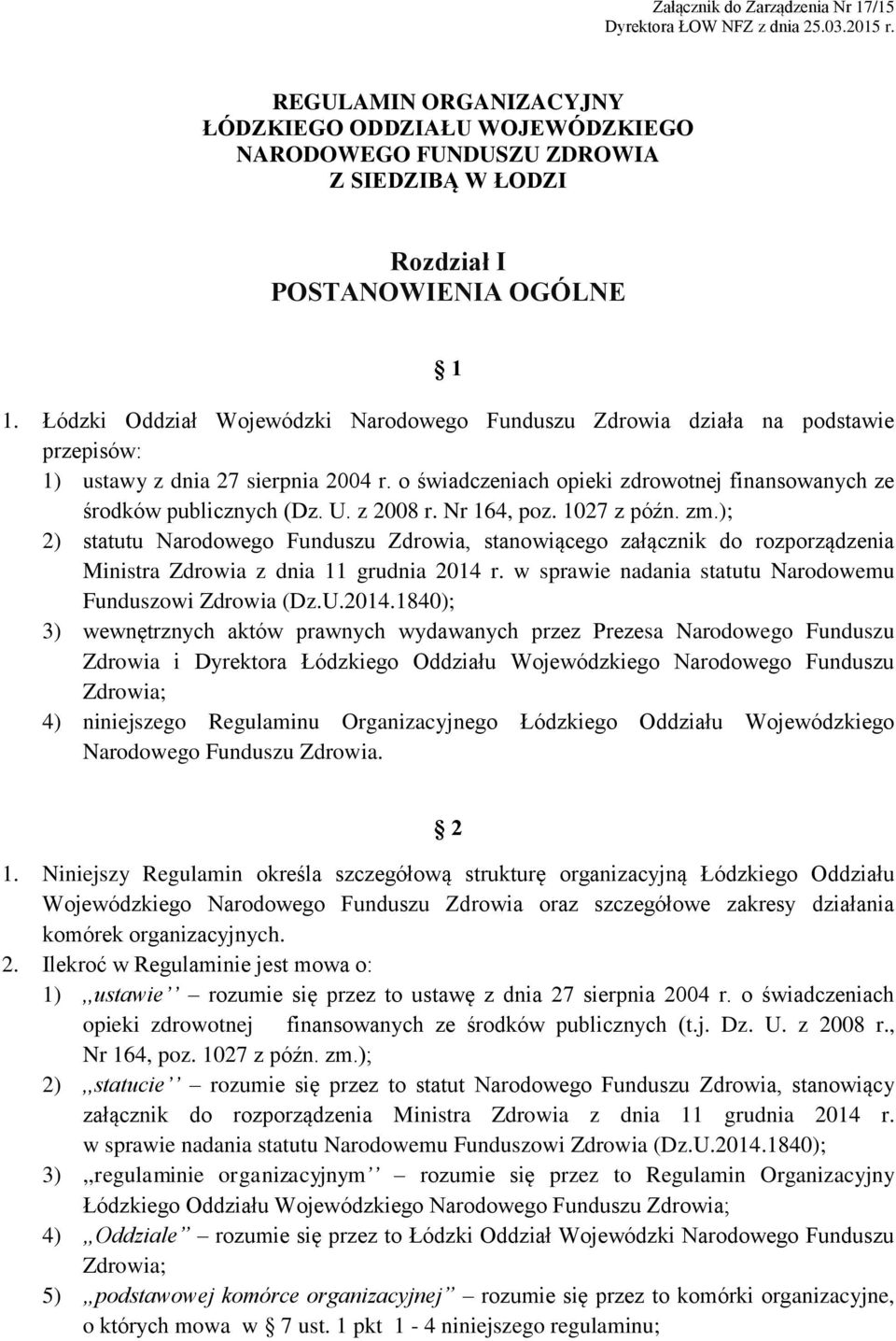 Łódzki Oddział Wojewódzki Narodowego Funduszu Zdrowia działa na podstawie przepisów: 1) ustawy z dnia 27 sierpnia 2004 r. o świadczeniach opieki zdrowotnej finansowanych ze środków publicznych (Dz. U.