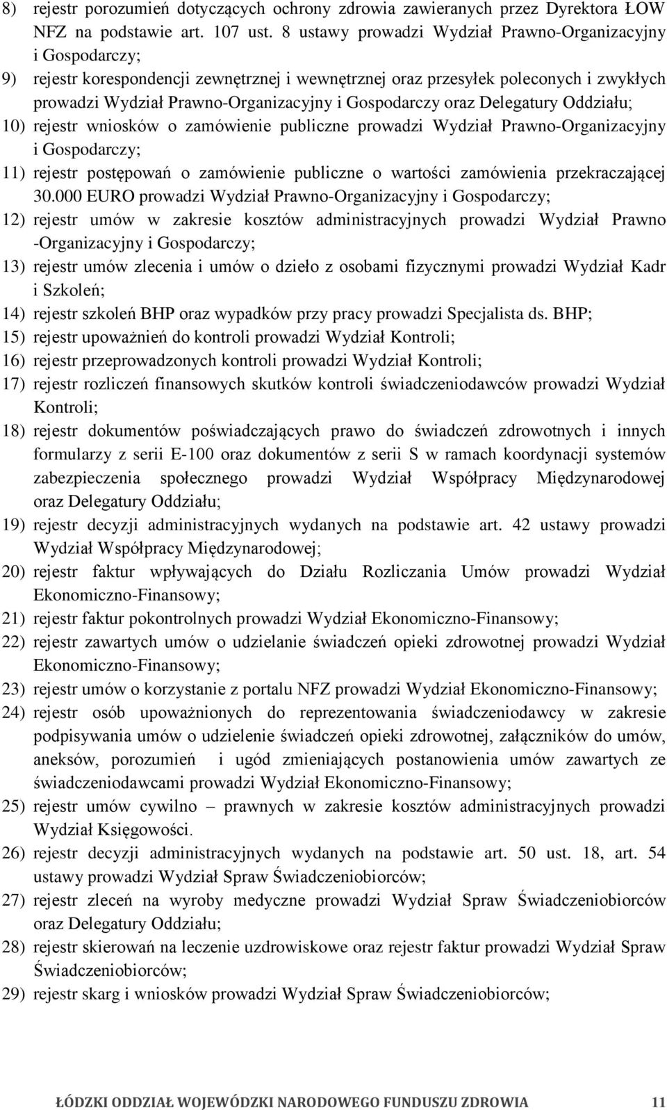 Gospodarczy oraz Delegatury Oddziału; 10) rejestr wniosków o zamówienie publiczne prowadzi Wydział Prawno-Organizacyjny i Gospodarczy; 11) rejestr postępowań o zamówienie publiczne o wartości
