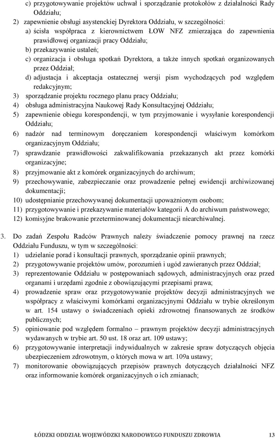 przez Oddział; d) adjustacja i akceptacja ostatecznej wersji pism wychodzących pod względem redakcyjnym; 3) sporządzanie projektu rocznego planu pracy Oddziału; 4) obsługa administracyjna Naukowej