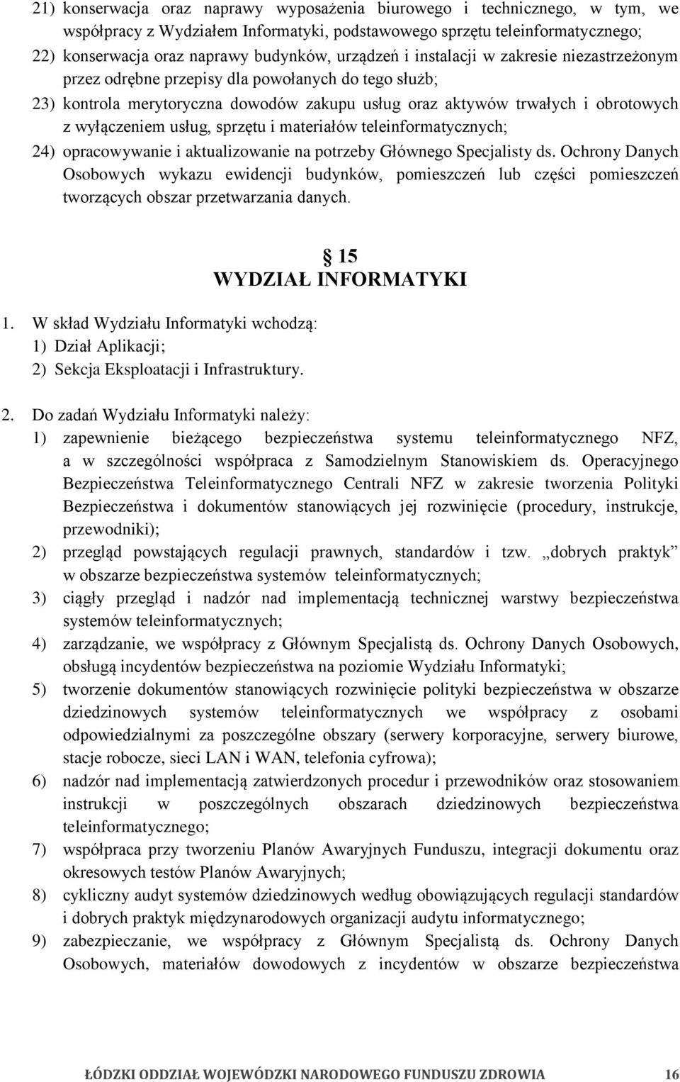 usług, sprzętu i materiałów teleinformatycznych; 24) opracowywanie i aktualizowanie na potrzeby Głównego Specjalisty ds.