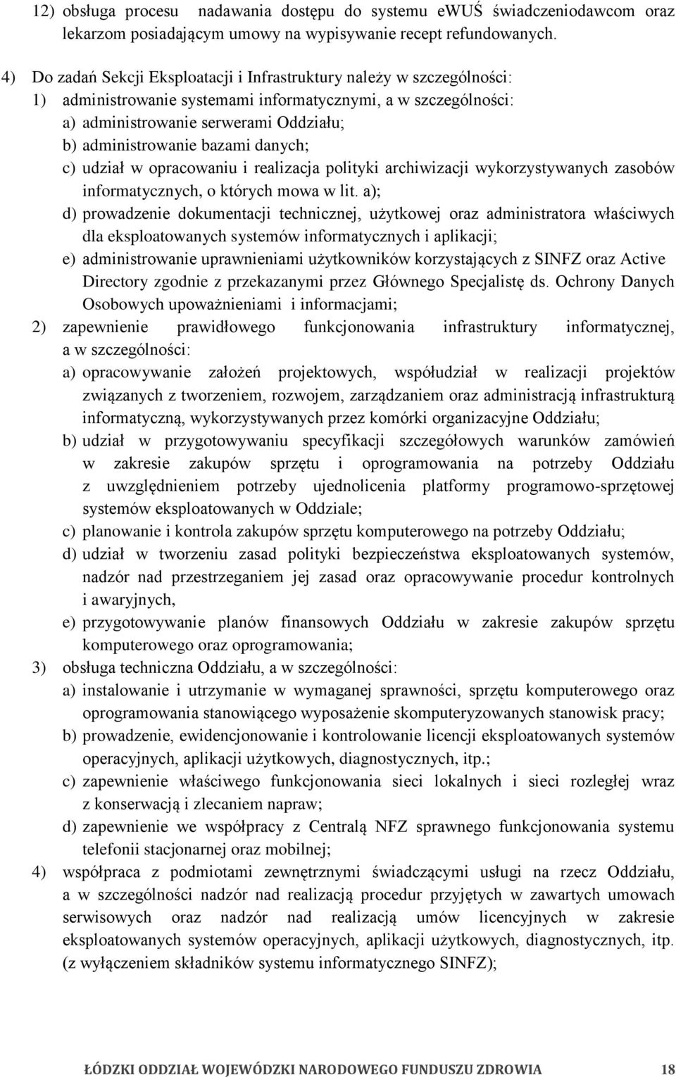 bazami danych; c) udział w opracowaniu i realizacja polityki archiwizacji wykorzystywanych zasobów informatycznych, o których mowa w lit.