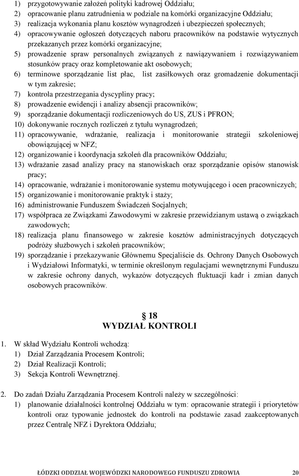 rozwiązywaniem stosunków pracy oraz kompletowanie akt osobowych; 6) terminowe sporządzanie list płac, list zasiłkowych oraz gromadzenie dokumentacji w tym zakresie; 7) kontrola przestrzegania