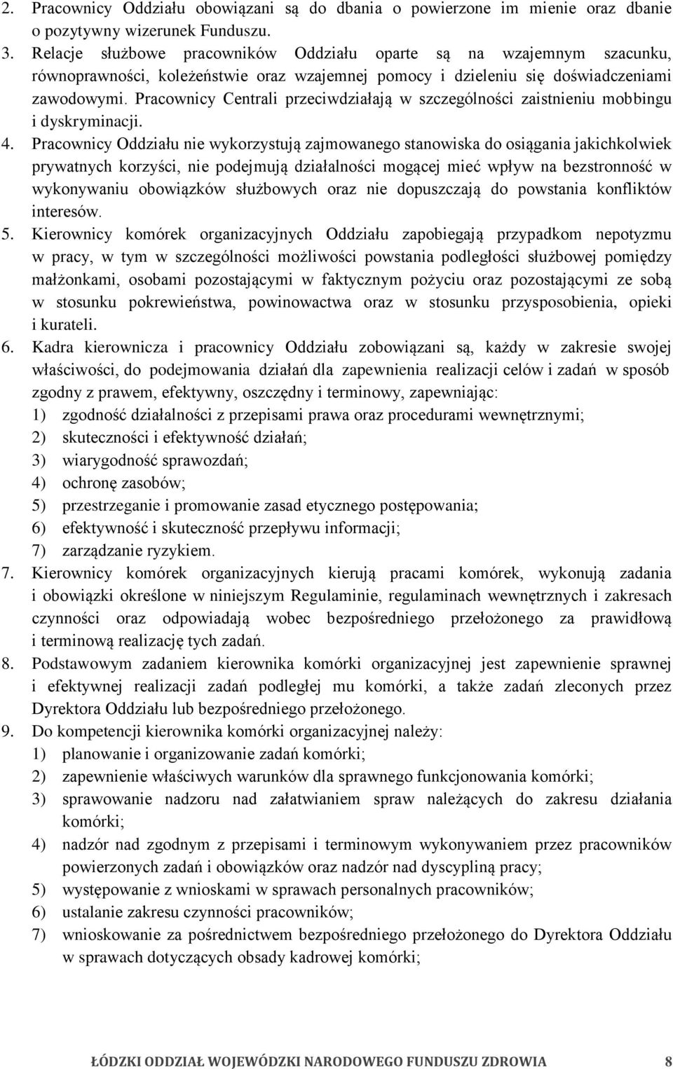 Pracownicy Centrali przeciwdziałają w szczególności zaistnieniu mobbingu i dyskryminacji. 4.