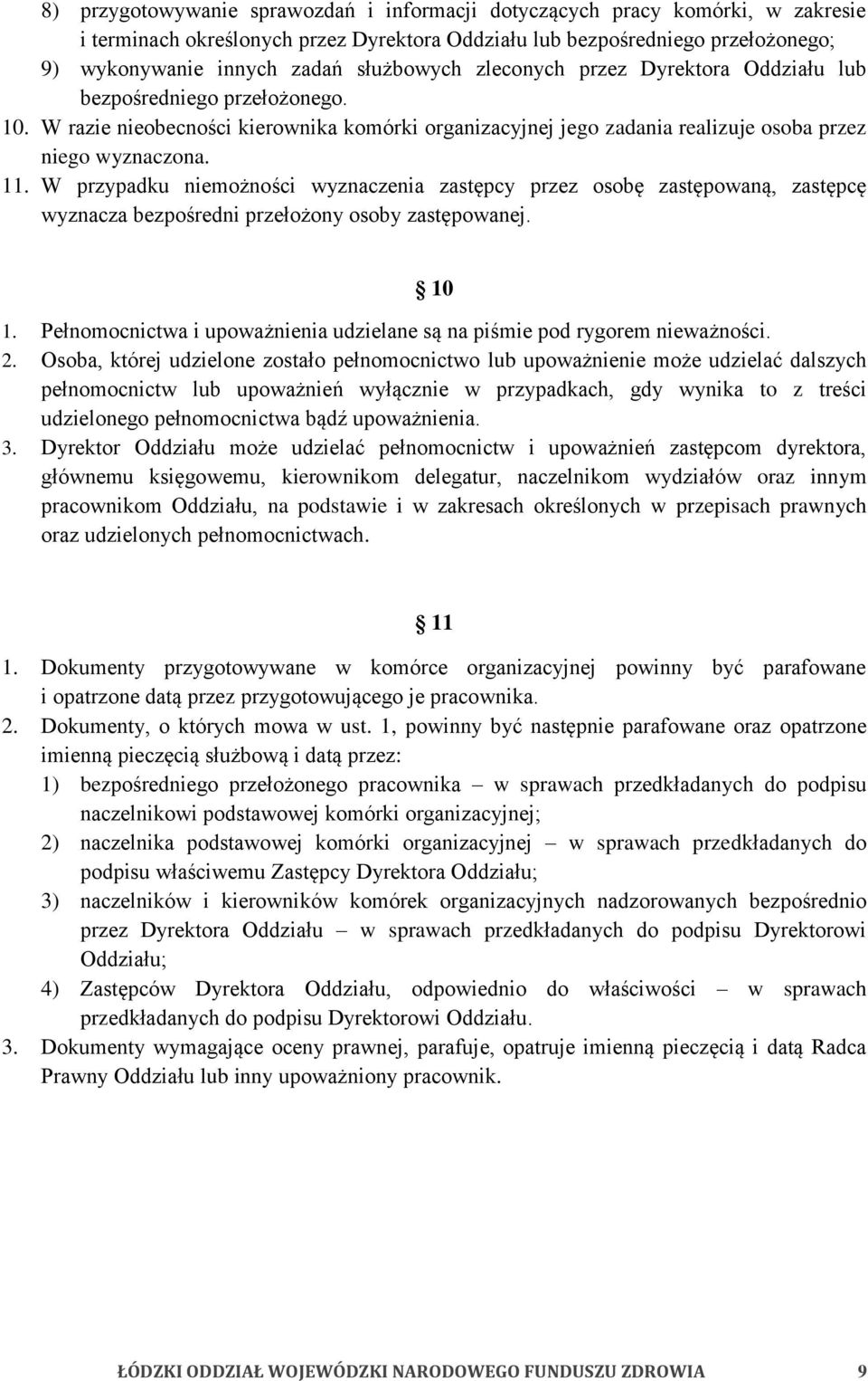 W przypadku niemożności wyznaczenia zastępcy przez osobę zastępowaną, zastępcę wyznacza bezpośredni przełożony osoby zastępowanej. 10 1.