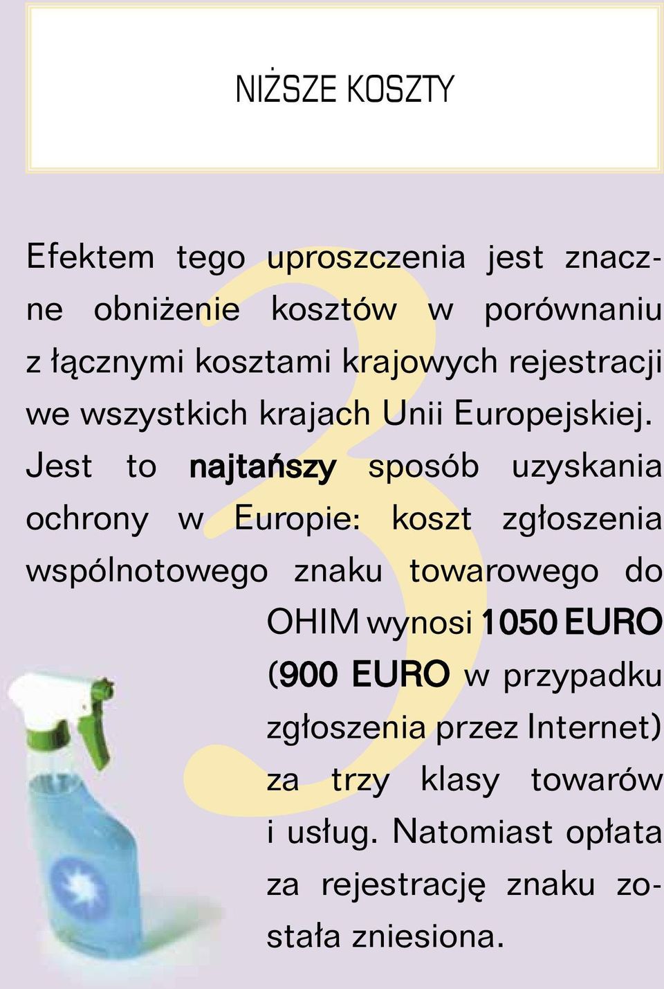 Jest to najtańszy sposób uzyskania ochrony w Europie: koszt zgłoszenia wspólnotowego znaku towarowego do