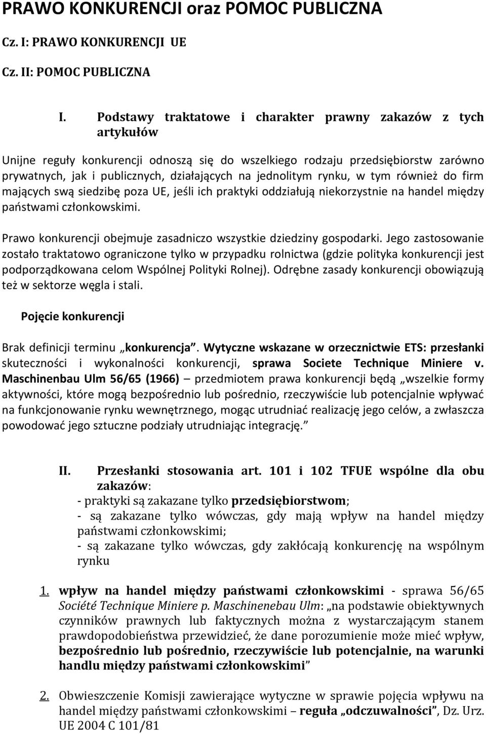 jednolitym rynku, w tym również do firm mających swą siedzibę poza UE, jeśli ich praktyki oddziałują niekorzystnie na handel między paostwami członkowskimi.