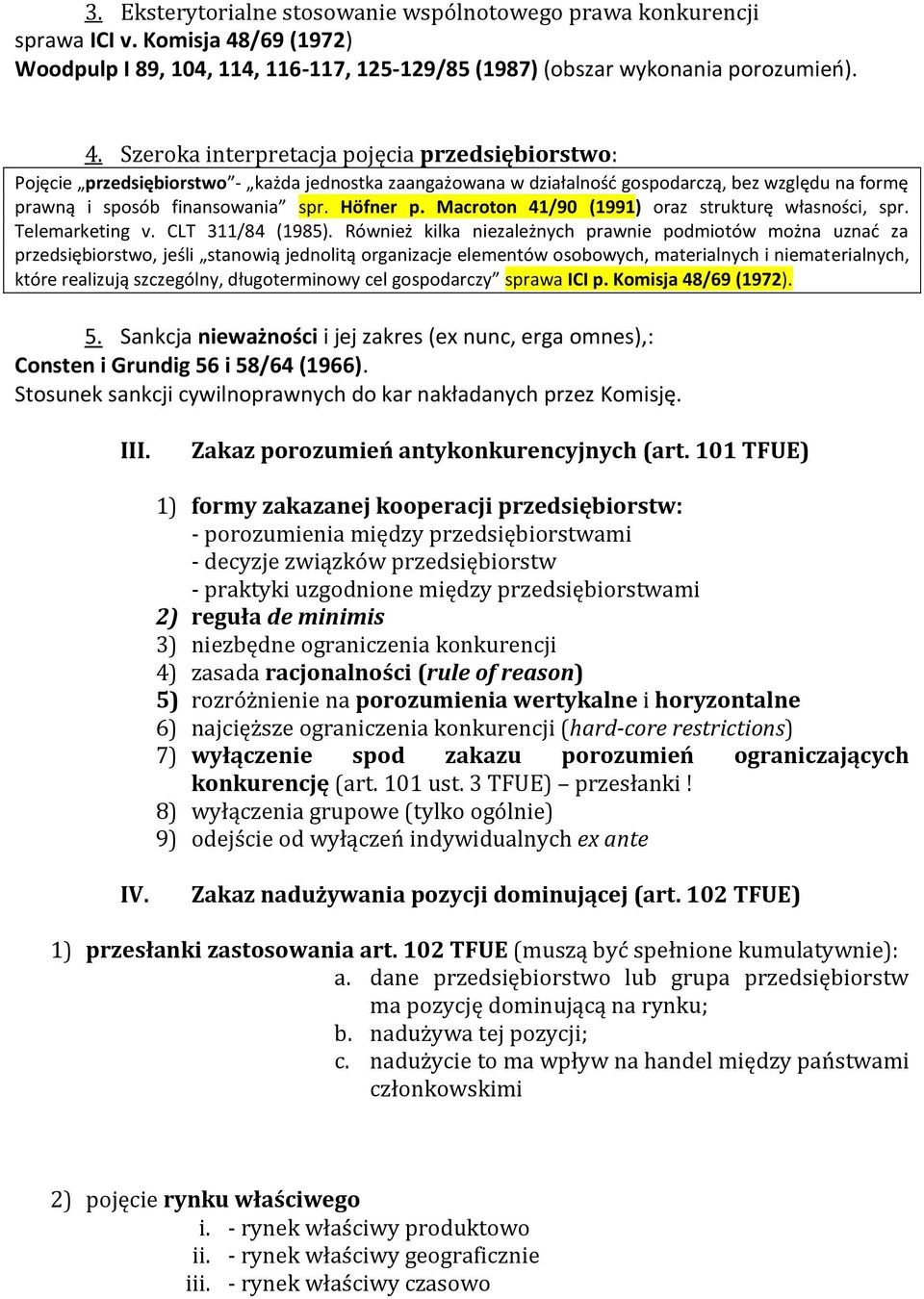 Szeroka interpretacja pojęcia przedsiębiorstwo: Pojęcie przedsiębiorstwo - każda jednostka zaangażowana w działalnośd gospodarczą, bez względu na formę prawną i sposób finansowania spr. Höfner p.