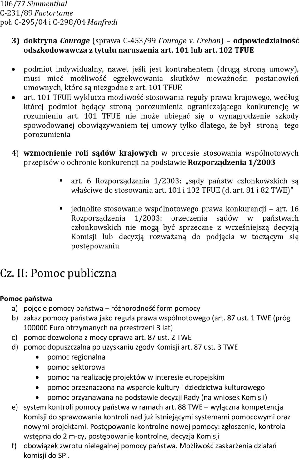 101 TFUE wyklucza możliwość stosowania reguły prawa krajowego, według której podmiot będący stroną porozumienia ograniczającego konkurencję w rozumieniu art.