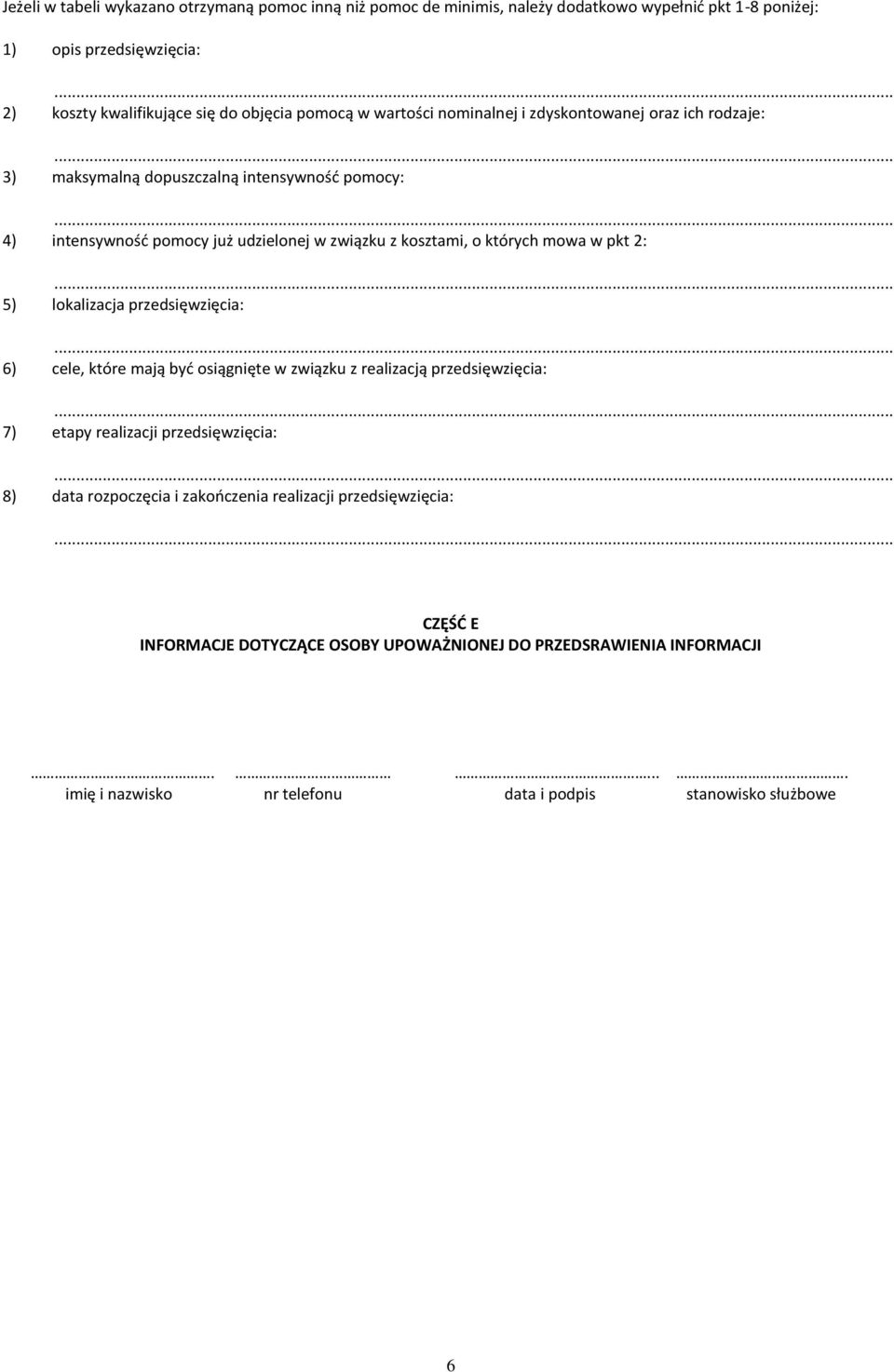 których mowa w pkt 2: 5) lokalizacja przedsięwzięcia: 6) cele, które mają być osiągnięte w związku z realizacją przedsięwzięcia: 7) etapy realizacji przedsięwzięcia: 8) data