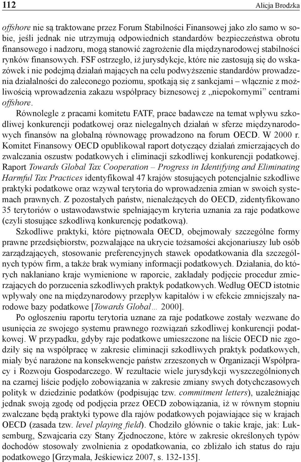 FSF ostrzegło, iż jurysdykcje, które nie zastosują się do wskazówek i nie podejmą działań mających na celu podwyższenie standardów prowadzenia działalności do zaleconego poziomu, spotkają się z