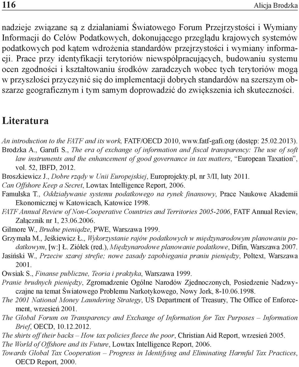 Prace przy identyfikacji terytoriów niewspółpracujących, budowaniu systemu ocen zgodności i kształtowaniu środków zaradczych wobec tych terytoriów mogą w przyszłości przyczynić się do implementacji