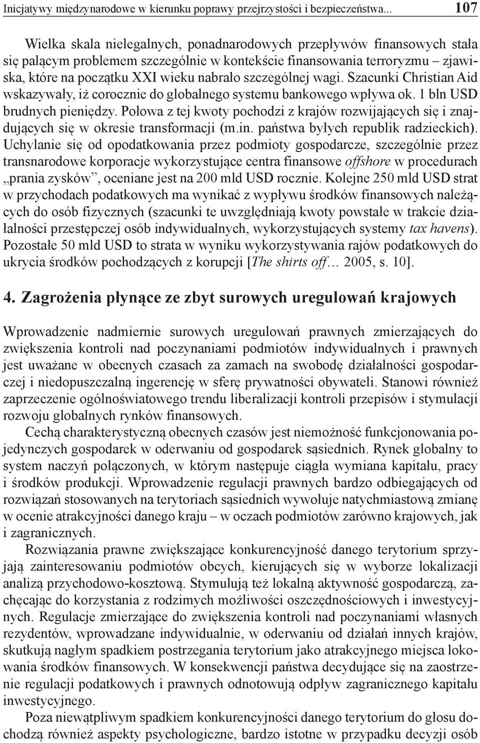 szczególnej wagi. Szacunki Christian Aid wskazywały, iż corocznie do globalnego systemu bankowego wpływa ok. 1 bln USD brudnych pieniędzy.