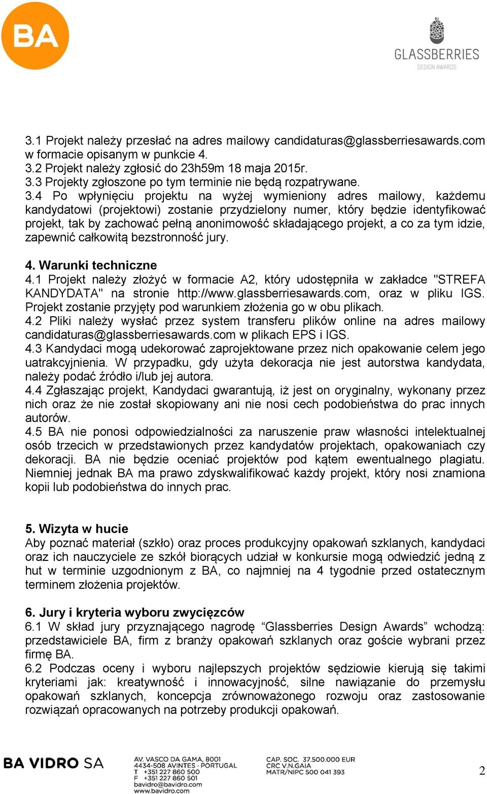 składającego projekt, a co za tym idzie, zapewnić całkowitą bezstronność jury. 4. Warunki techniczne 4.