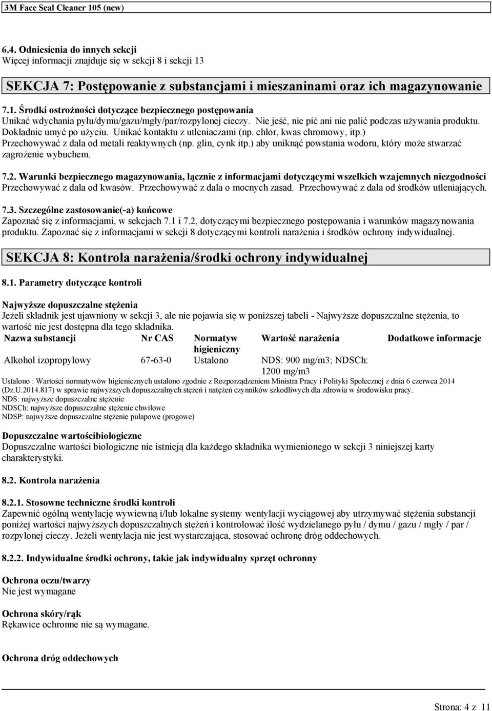 glin, cynk itp.) aby niknąć powstania wodor, który może stwarzać zagrożenie wybchem. 7.2.