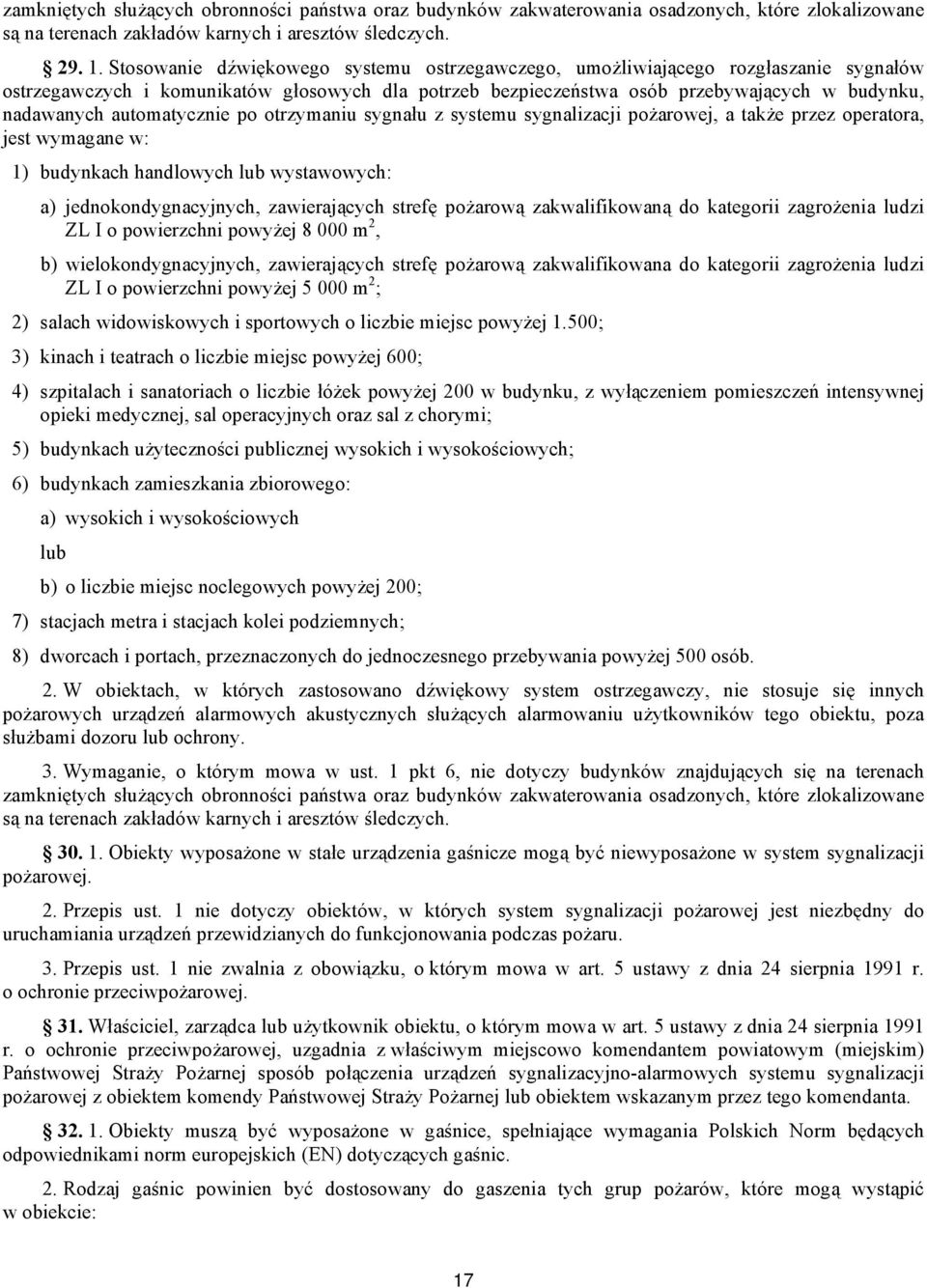 automatycznie po otrzymaniu sygnału z systemu sygnalizacji pożarowej, a także przez operatora, jest wymagane w: 1) budynkach handlowych lub wystawowych: a) jednokondygnacyjnych, zawierających strefę