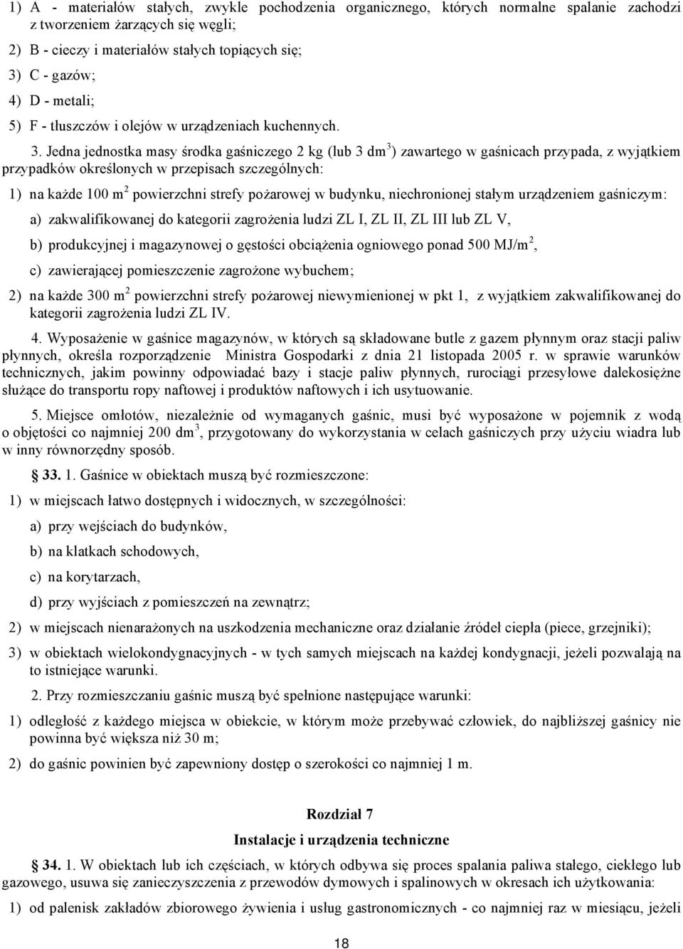 Jedna jednostka masy środka gaśniczego 2 kg (lub 3 dm 3 ) zawartego w gaśnicach przypada, z wyjątkiem przypadków określonych w przepisach szczególnych: 1) na każde 100 m 2 powierzchni strefy