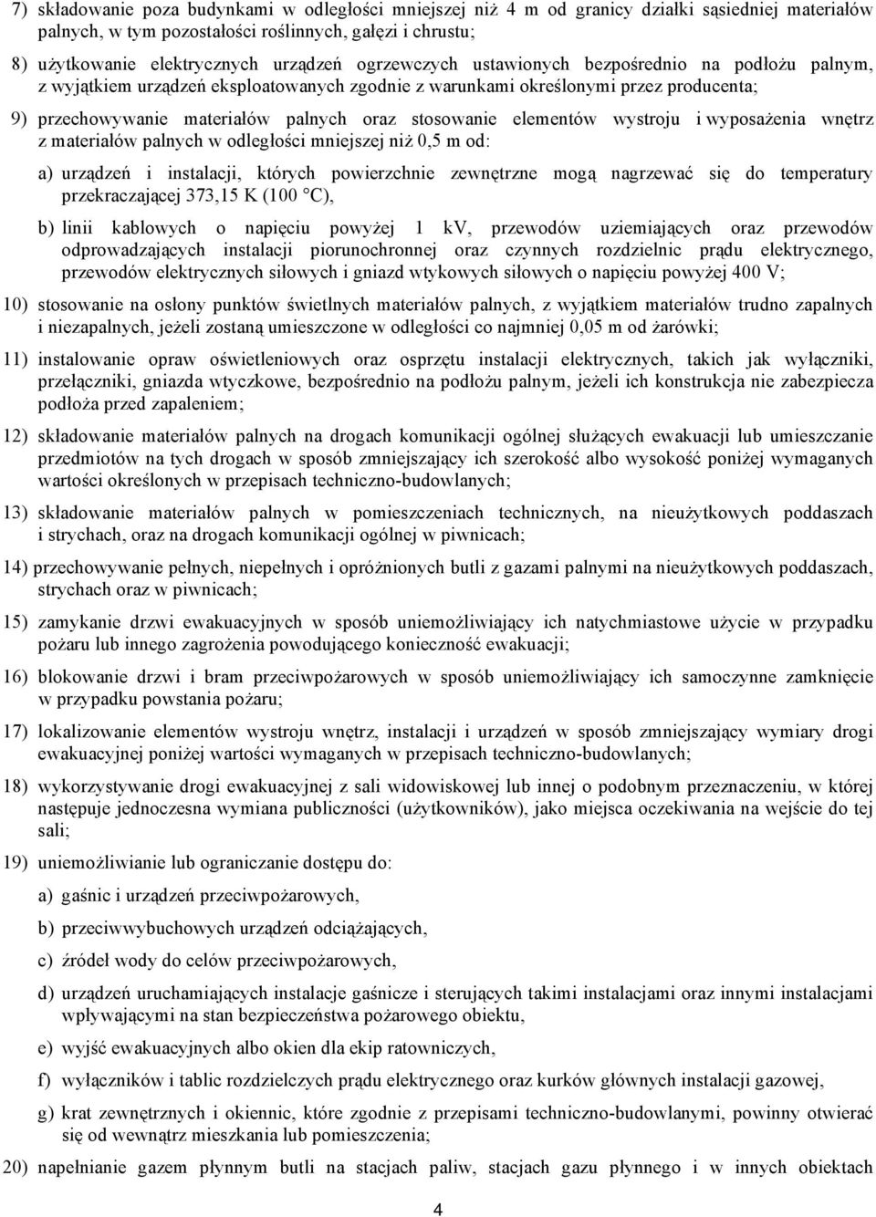 elementów wystroju i wyposażenia wnętrz z materiałów palnych w odległości mniejszej niż 0,5 m od: a) urządzeń i instalacji, których powierzchnie zewnętrzne mogą nagrzewać się do temperatury